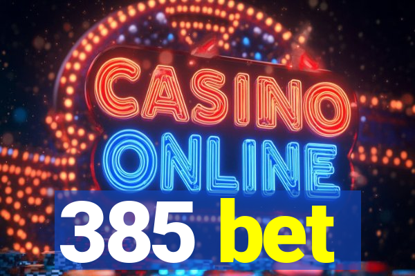 385 bet
